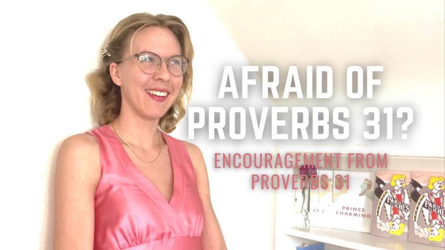 Latest Video: Something New to Say About Proverbs 31 ~ Encouraging